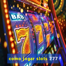 como jogar slots 777